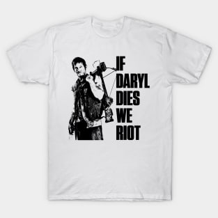 If Daryl Dies We Riot T-Shirt